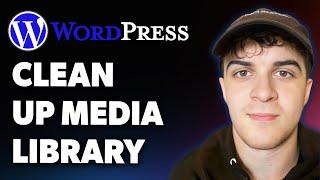 How to Clean Up Your Wordpress Media Library 2 Easy Methods (Full 2025 Guide)