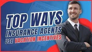 Top Ways Insurance Agents Use Vacation Incentives