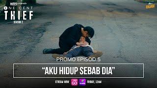 ONE CENT THIEF SEASON 2 - EPISODIC PROMO EPISODE 5 | "AKU HIDUP SEBAB DIA"