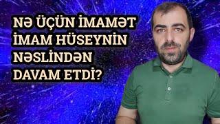 Nə üçün imamət İmam Həsənin yox, İmam Hüseynin nəslindən davam etdi?