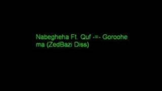 Nabegheha Ft. Quf -=- Goroohe ma (ZedBazi Diss)