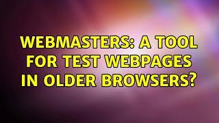 Webmasters: A tool for test webpages in older Browsers?