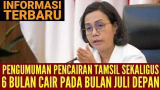 PENGUMUMAN PENCAIRAN TAMSIL SEKALIGUS 6 BULAN DICAIRKAN PADA JULI DEPAN