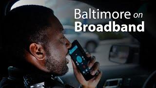 Baltimore on Broadband: Improving public safety with FirstNet