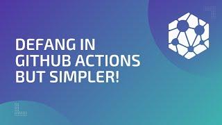 Updated! Streamline Your CI/CD Workflow: Defang in GitHub Actions