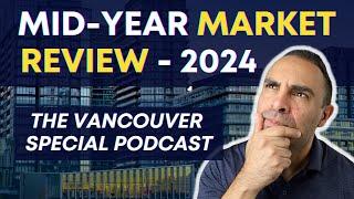 Vancouver Real Estate Mid-Year Review - 2024 | the Vancouver Special Podcast