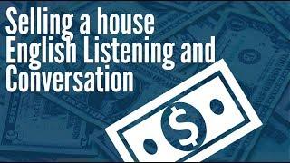 Selling a house - English Listening and Conversation