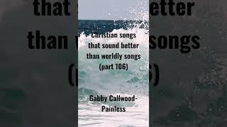 Christian songs that sound better than worldly songs #christianartists #gabbycallwood #1trending