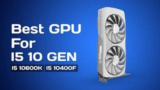 Best GPU For i5 10th Gen Processor | GPU for I5-10400, I5-10400f, i5-10600K