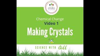 Science | Chemical Change 1 : Making Crystals