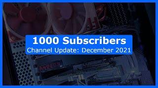 Thank You for 1000 Subscribers! Channel Update: December 2021