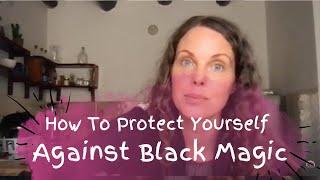 How To Protect Yourself Against Black Magic?