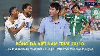 Bóng đá VN trưa 20/10: HLV Kim Sang Sik thay đổi kế hoạch với ĐT Việt Nam vì Công Phượng