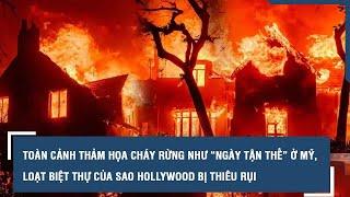 Toàn cảnh thảm họa cháy rừng như “ngày tận thế” ở Mỹ