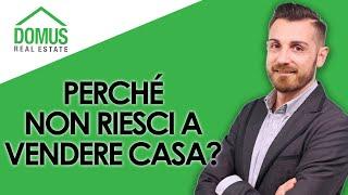 Perché non riesci a vendere casa?