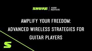 Shure Webinar: Wireless Tech for Guitar Players and Bassists