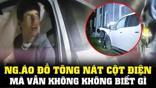 Ng.áo đồ Tông Nát Cột Điện Mà Vẫn Không Biết Gì || CẢNH SÁT MỸ - POLICE ACTIVITY