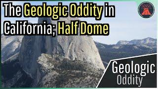 The Geologic Oddity in California; Half Dome