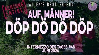 DÖP DÖ DÖ DÖP (AUF, MÄNNER!) - Intermezzo des Tages #48 - Alien's Best Friend - Satire