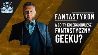 FANTASTYKON #1 - A co ty kolekcjonujesz, fantastyczny geeku?