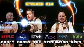 Episode 214: Don't Cross The Streaming Apps