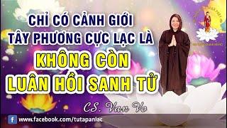 Chỉ có cảnh giới Tây Phương Cực Lạc là không còn luân hồi sanh tử