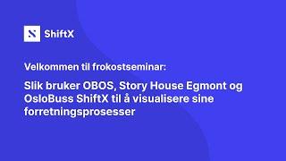 How OBOS, Story House Egmont, and OsloBuss use ShiftX to map and visualize their business processes.