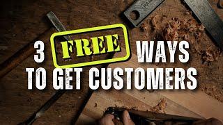 3 FREE Ways To Get Customers For Your Woodworking Business