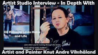 Artist Studio Interview - In Depth With - Artist and Painter Knut Andre Vikshåland