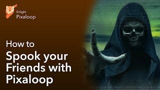 Spook Your Friends With Pixaloop!