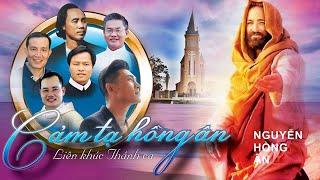 Liên Khúc Thánh Ca CẢM TẠ HỒNG ÂN - Nguyễn Hồng Ân ft. Tốp Ca | Tuyệt Đỉnh Thánh Ca MỚI ĐÉT