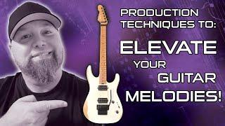 Production Tips To: Elevate Your Guitar Melodies