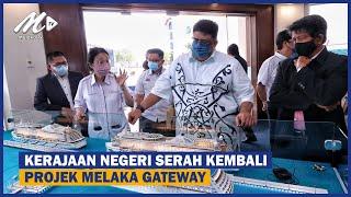 Kerajaan Negeri Serah Kembali Projek Melaka Gateway