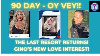 90 Day: Oy Vey! The Last Resort Returns! Gino’s Love Interest #90dayfiance #tlc #realitytvshow