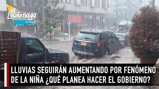 Lluvias seguirán aumentando por fenómeno de la niña ¿Qué planea hacer el gobierno? | La Luciérnaga