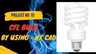 CFL BULB DESIGN BY USING NX CAD #NX CAD #Engineering