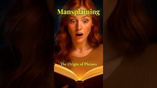 The Origin of Phrases: "Mansplaining" #facts #history #education