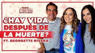 ¿EXISTE vida DESPUÉS de la MUERTE? ft. Georgette Rivera | De Todo Un Mucho