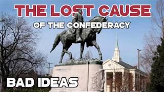 The Lost Cause of the Confederacy: History as Written by the Losers - Bad Ideas with Al and Tony