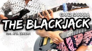 Gan2 Sahara - The Blackjack (Cover) | with Atta Irawan