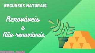 RECURSOS NATURAIS - RENOVÁVEIS E NÃO RENOVÁVEIS