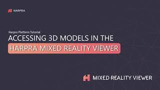 Accessing 3D Models within the Harpra Mixed Reality Viewer