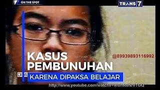 On The Spot - Kasus Pembu nuhan Karena Dipaksa Belajar