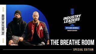 Introducing THE BREATHE ROOM | Industry Leaders Podcast