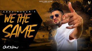 WE   THE  SAME  -  Addy Nagar  | भाड़ में गया fame |  (Explicit)