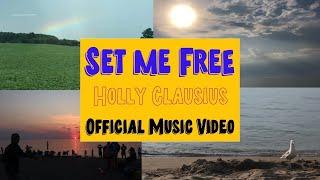 Set Me Free- Holly Clausius (Official Music Video)