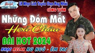 NHỮNG ĐÓM MẮT HOẢ CHÂU - CÔNG TUẤN BOLERO LK Nhạc Lính Tuyển Chọn️Toàn Bài Hay️GIỌNG CA ĐỘC LẠ.