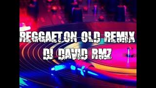 REGGAETON OLD REMIX DJ DAVID RMZ