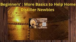 Beginners’   More Basics to Help Home Distiller Newbies