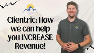 Clientric: How we can help you INCREASE Revenue!